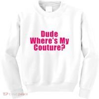 Dude WhereS My Couture Sarcastic Kids Sweatshirt thumb 0