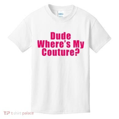 Dude WhereS My Couture Sarcastic Kids T-Shirt