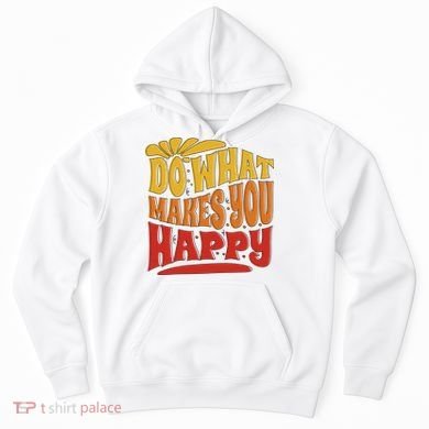 Do What Makes You Happy Positive Quote Hoodie
