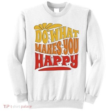 Do What Makes You Happy Positive Quote Sweatshirt
