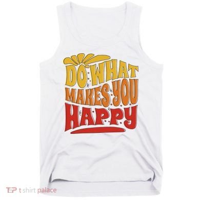Do What Makes You Happy Positive Quote Tank Top