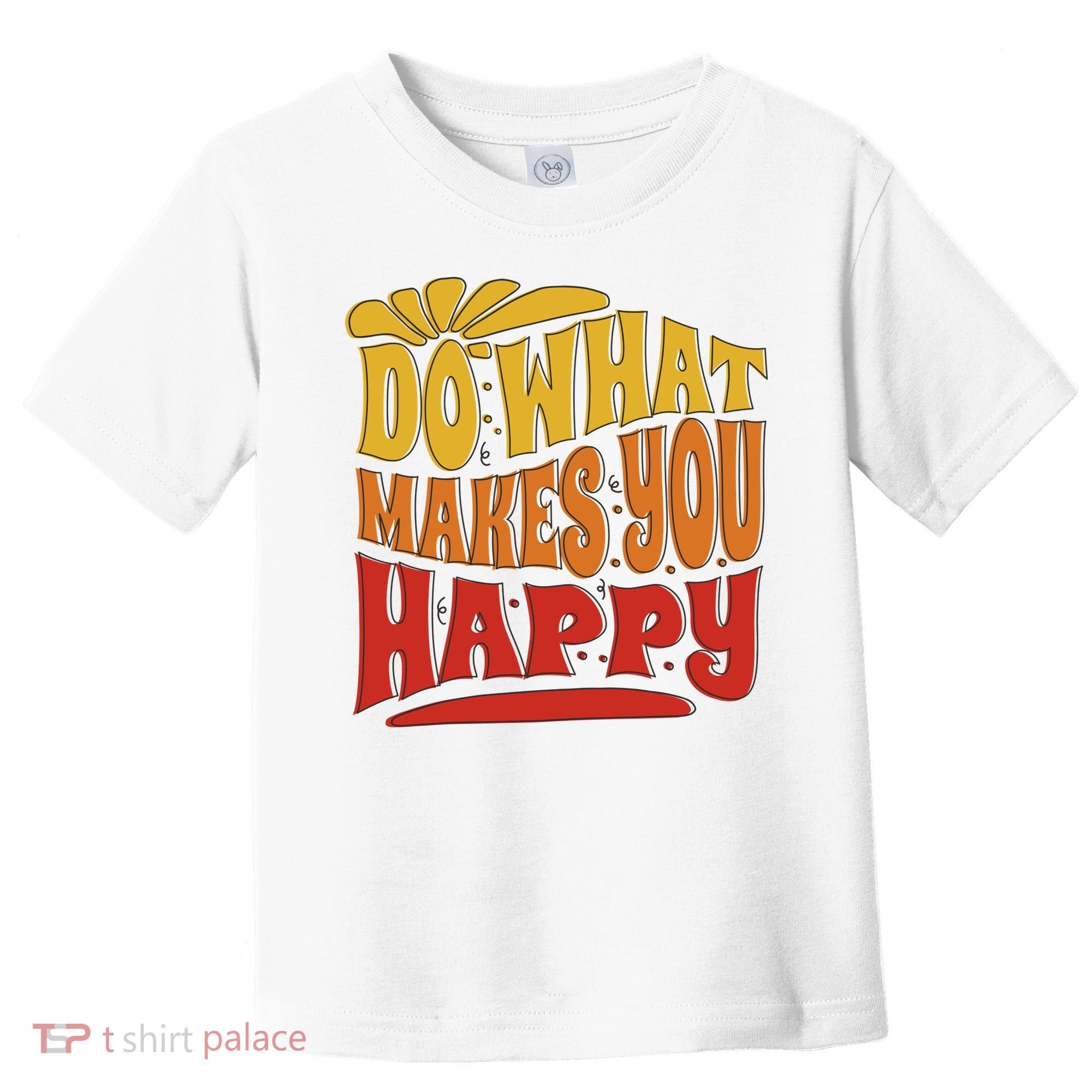 Do What Makes You Happy Positive Quote Toddler T-Shirt