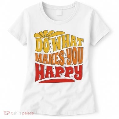 Do What Makes You Happy Positive Quote Women's T-Shirt