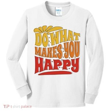 Do What Makes You Happy Positive Quote Kids Long Sleeve Shirt