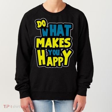 Do What Makes You Happy Postive Quote Women's Sweatshirt