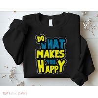Do What Makes You Happy Postive Quote Sweatshirt thumb 2