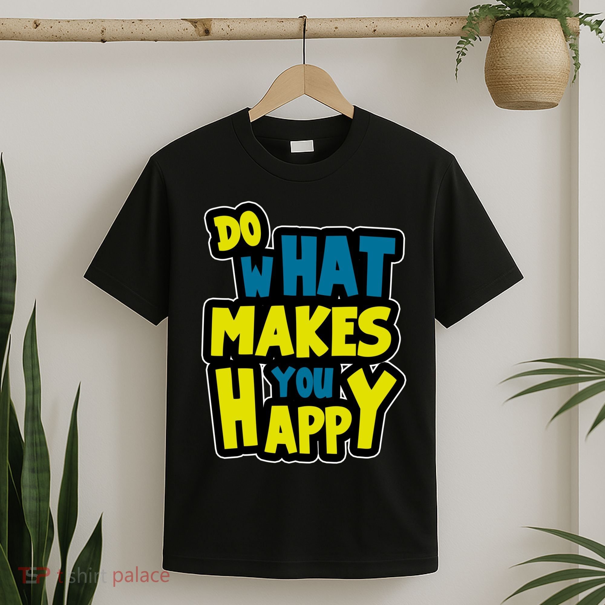 Do What Makes You Happy Postive Quote T-Shirt