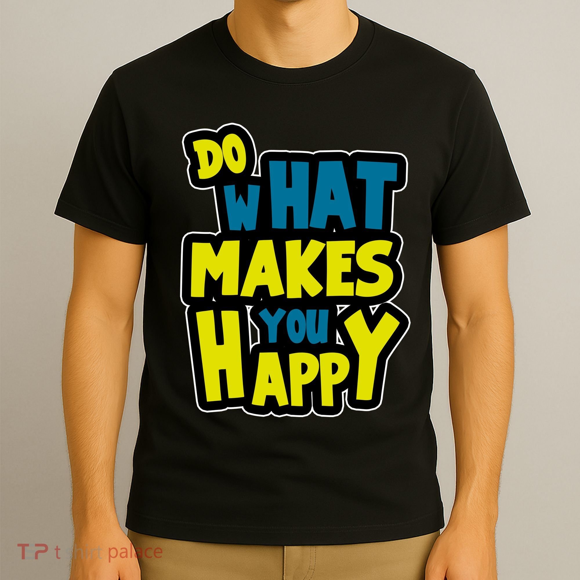 Do What Makes You Happy Postive Quote T-Shirt