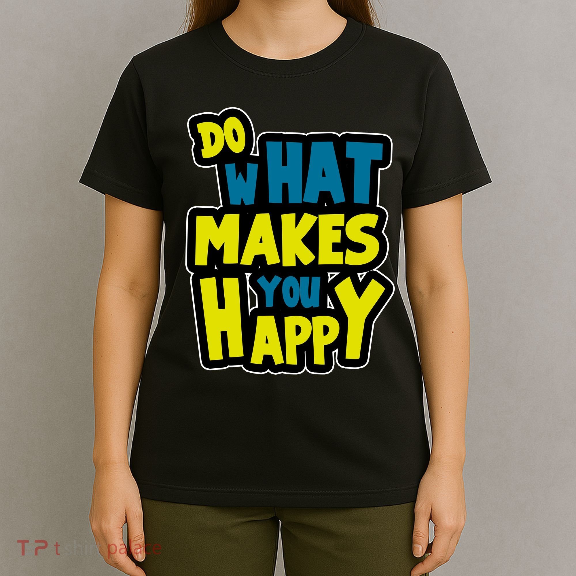 Do What Makes You Happy Postive Quote T-Shirt
