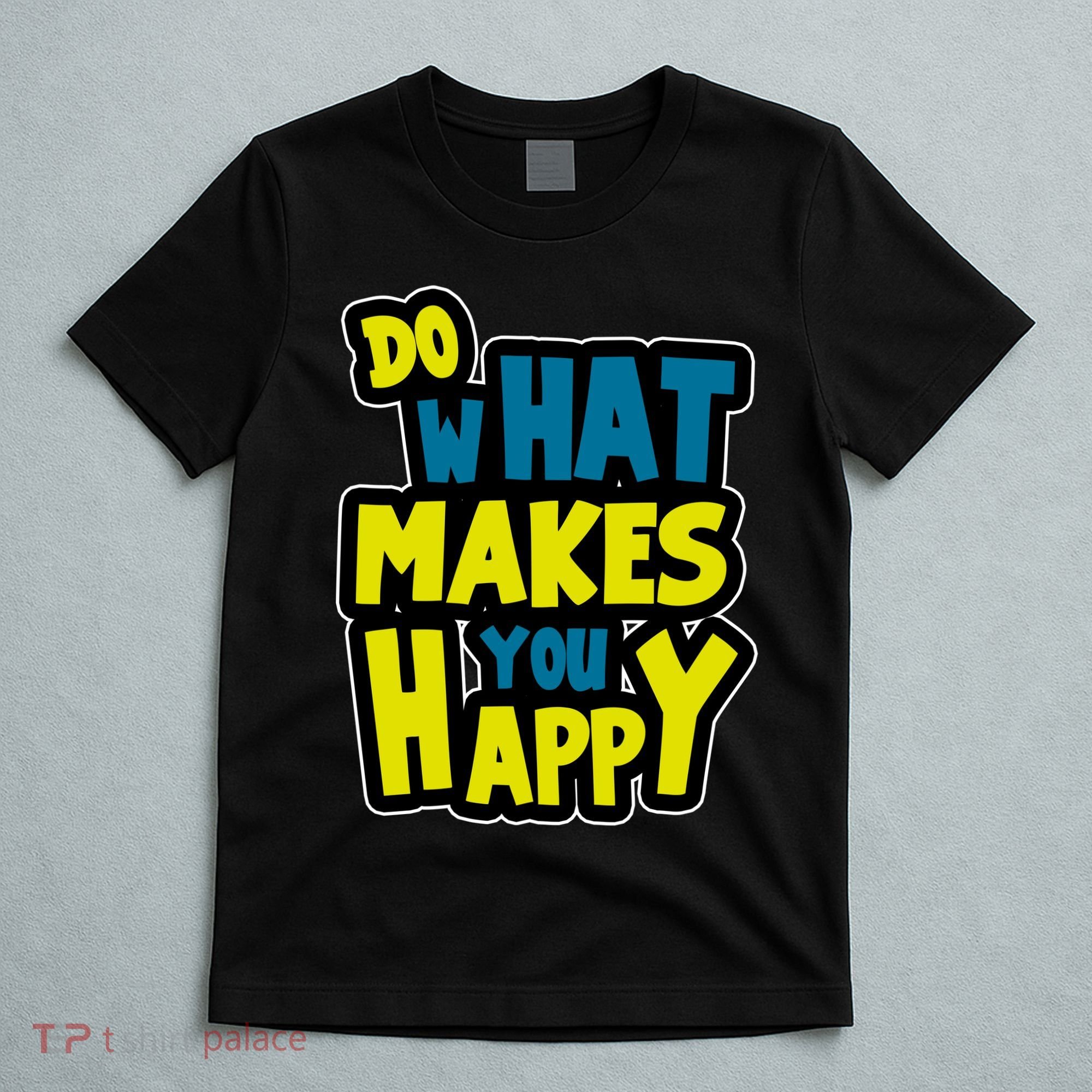 Do What Makes You Happy Postive Quote T-Shirt