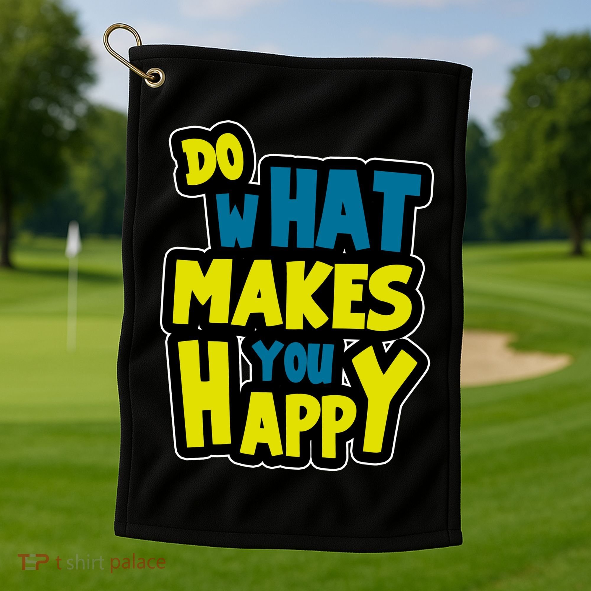 Do What Makes You Happy Postive Quote Golf Towel