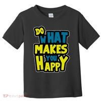 Do What Makes You Happy Postive Quote Toddler T-Shirt thumb 0