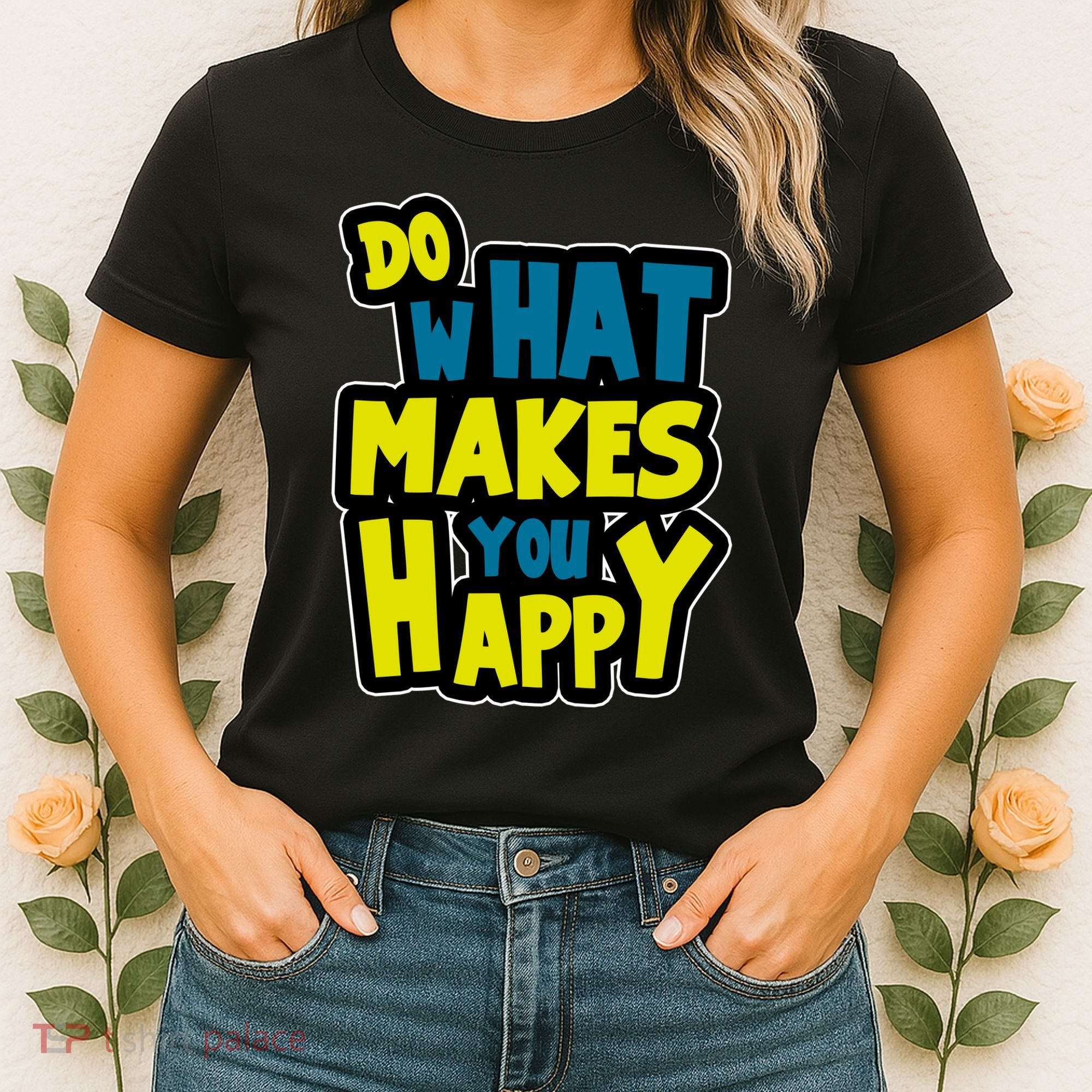 Do What Makes You Happy Postive Quote Women's T-Shirt