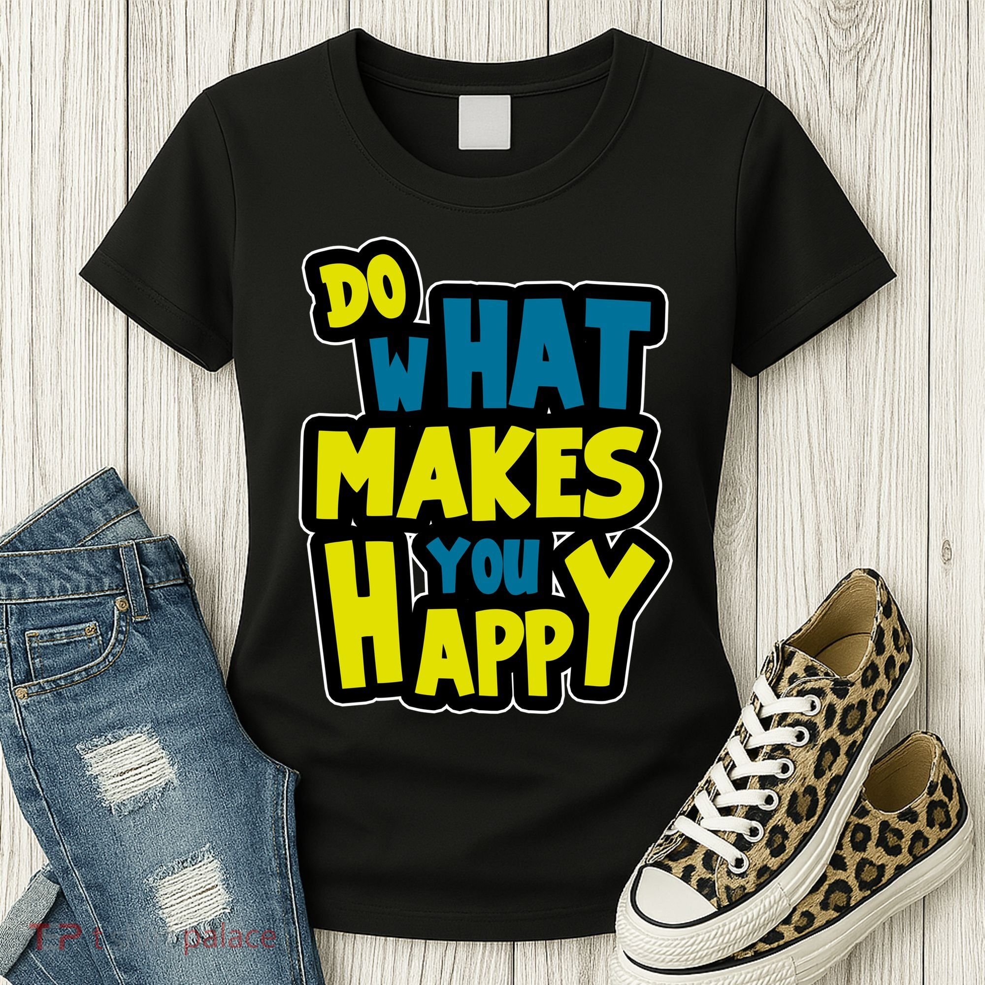 Do What Makes You Happy Postive Quote Women's T-Shirt