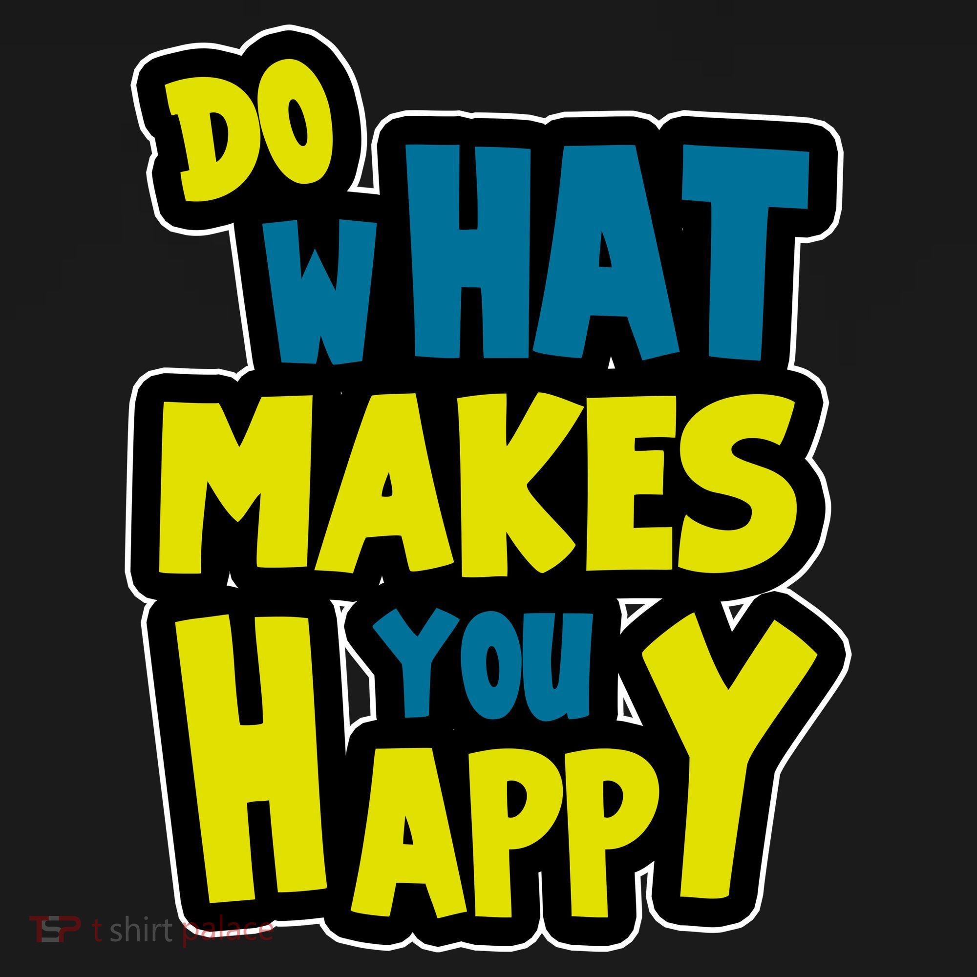 Do What Makes You Happy Postive Quote Women's T-Shirt