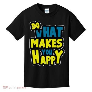 Do What Makes You Happy Postive Quote Kids T-Shirt