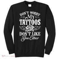 Dont Worry My Tattoos Dont Like You Either Funny Tattoo Sweatshirt thumb 0