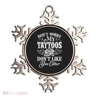 Dont Worry My Tattoos Dont Like You Either Funny Tattoo Ornament thumb 0