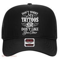 Dont Worry My Tattoos Dont Like You Either Funny Tattoo Hat thumb 0