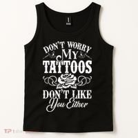 Dont Worry My Tattoos Dont Like You Either Funny Tattoo Tank Top thumb 2
