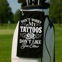 Dont Worry My Tattoos Dont Like You Either Funny Tattoo Golf Towel thumb 2