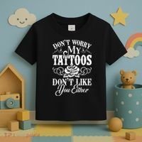 Dont Worry My Tattoos Dont Like You Either Funny Tattoo Toddler T-Shirt thumb 3