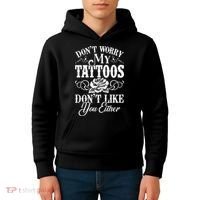Dont Worry My Tattoos Dont Like You Either Funny Tattoo Kids Hoodie thumb 4