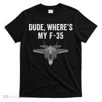 Dude Where’s My F35? Funny Missing F35 Meme Lost Gun Find My F35 T-Shirt thumb 0