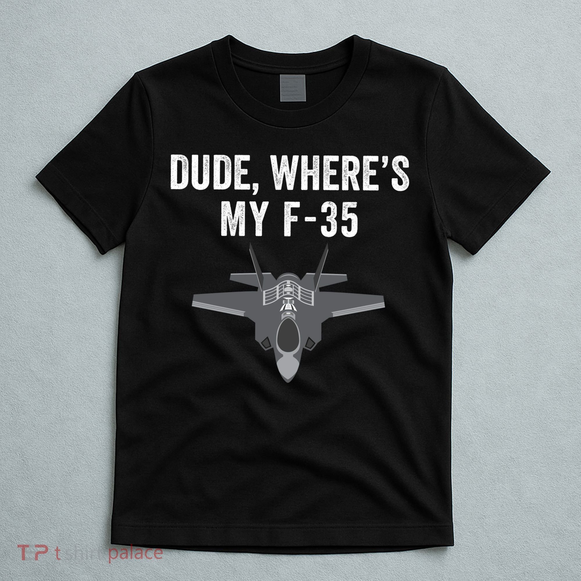 Dude Where’s My F35? Funny Missing F35 Meme Lost Gun Find My F35 T-Shirt