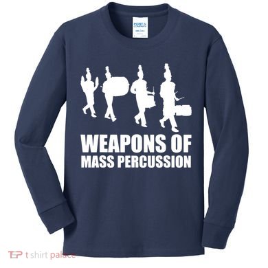 Drumline Weapons Of Mass Percussion Funny Drum Line Band Kids Long Sleeve Shirt