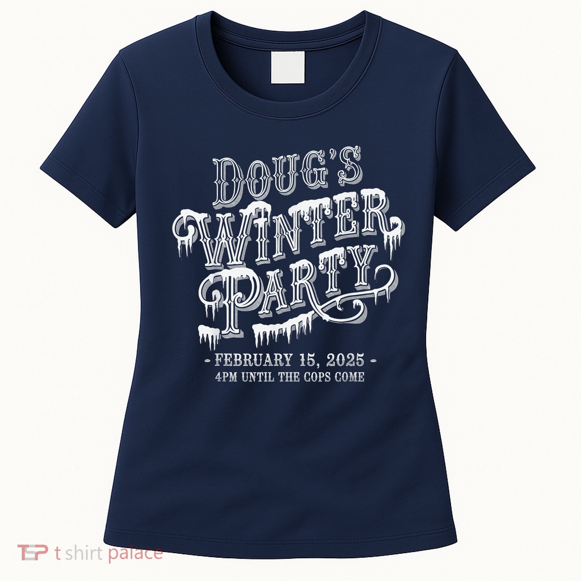 Dougs Winter Party 15 February Invite Dougs Winter Party Women's T-Shirt