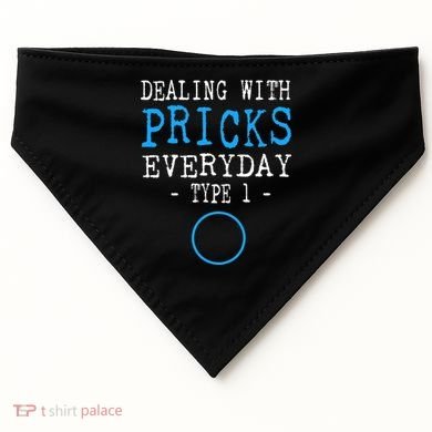 Dealing With Pricks Everyday Type 1 Gift Diabetes  USA-Made Doggie Bandana