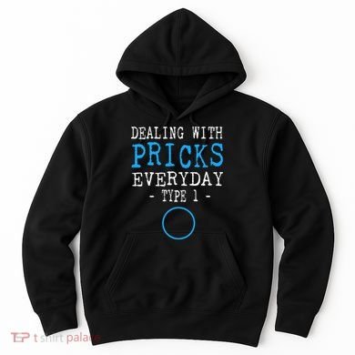 Dealing With Pricks Everyday Type 1 Gift Diabetes  Hoodie