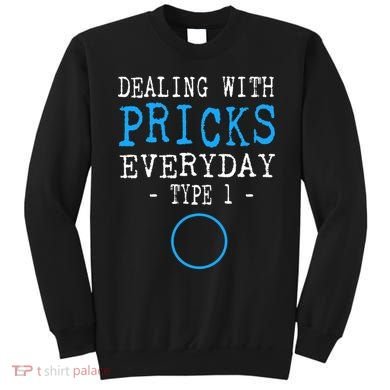 Dealing With Pricks Everyday Type 1 Gift Diabetes  Sweatshirt