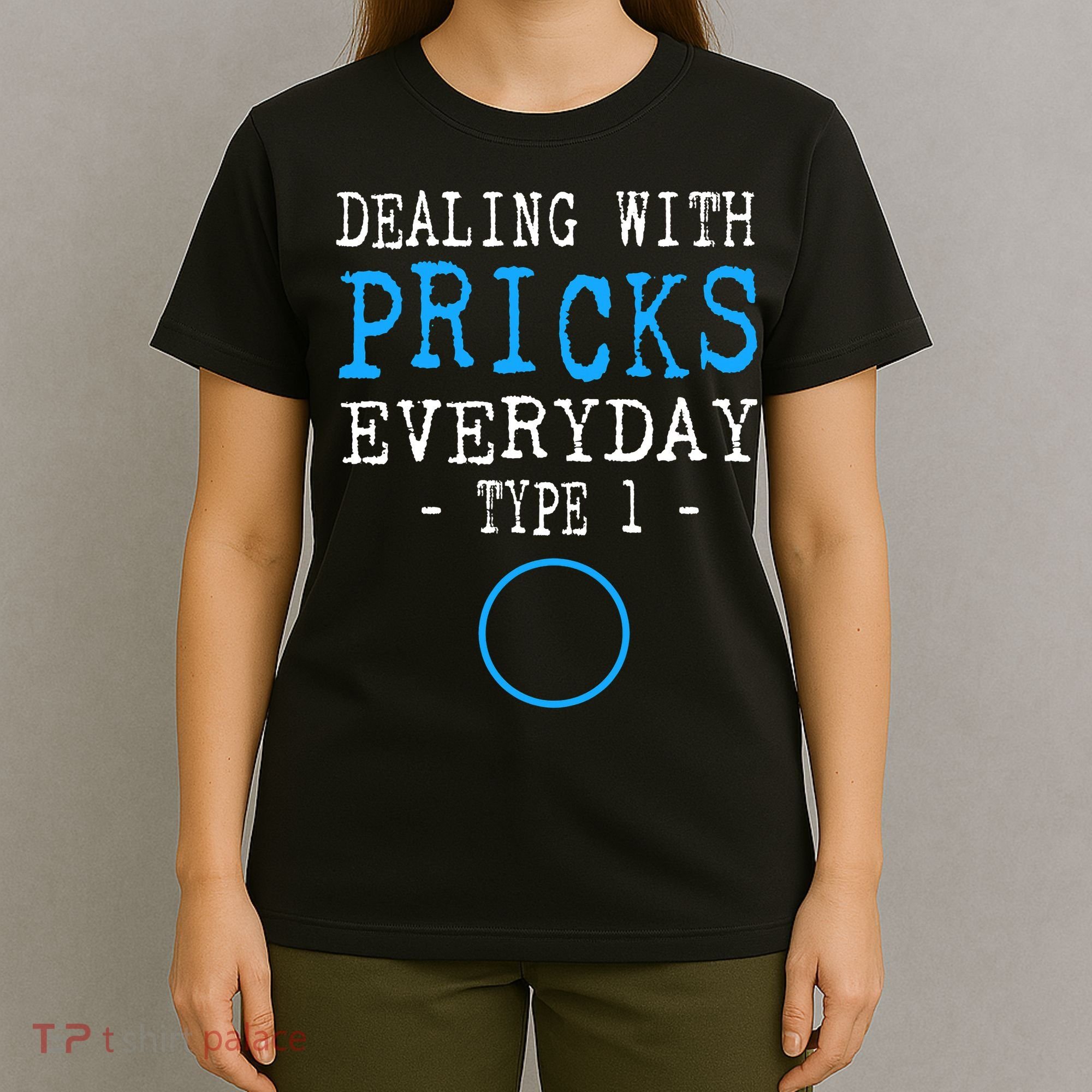 Dealing With Pricks Everyday Type 1 Gift Diabetes  T-Shirt