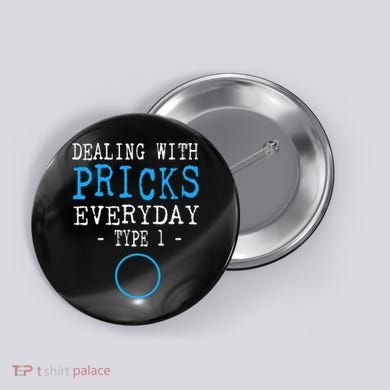 Dealing With Pricks Everyday Type 1 Gift Diabetes  Button