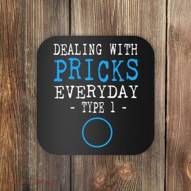 Dealing With Pricks Everyday Type 1 Gift Diabetes  Coaster