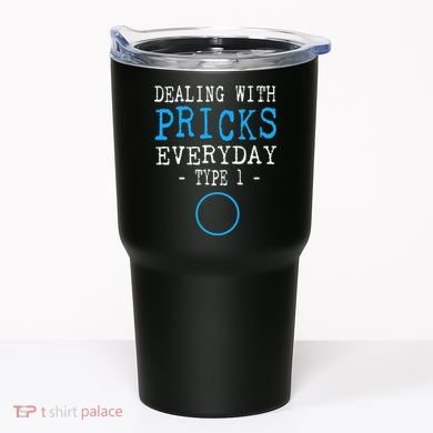 Dealing With Pricks Everyday Type 1 Gift Diabetes  Tumbler