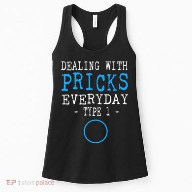 Dealing With Pricks Everyday Type 1 Gift Diabetes  Women's Tank Top