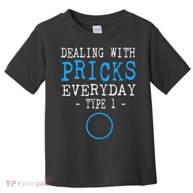 Dealing With Pricks Everyday Type 1 Gift Diabetes  Toddler T-Shirt