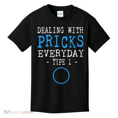 Dealing With Pricks Everyday Type 1 Gift Diabetes  Kids T-Shirt