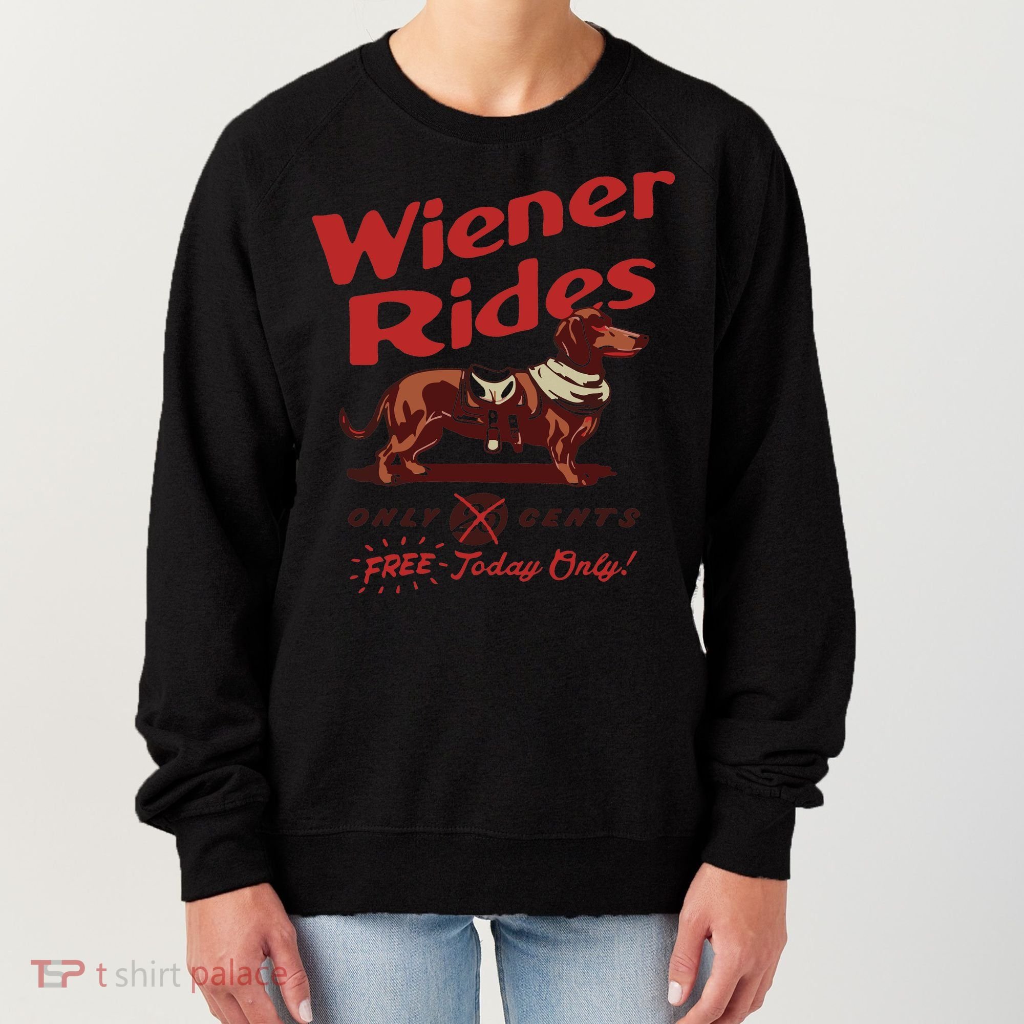 Dachshund Wiener Rides Only 25 Cents Free Today Only Women's Sweatshirt
