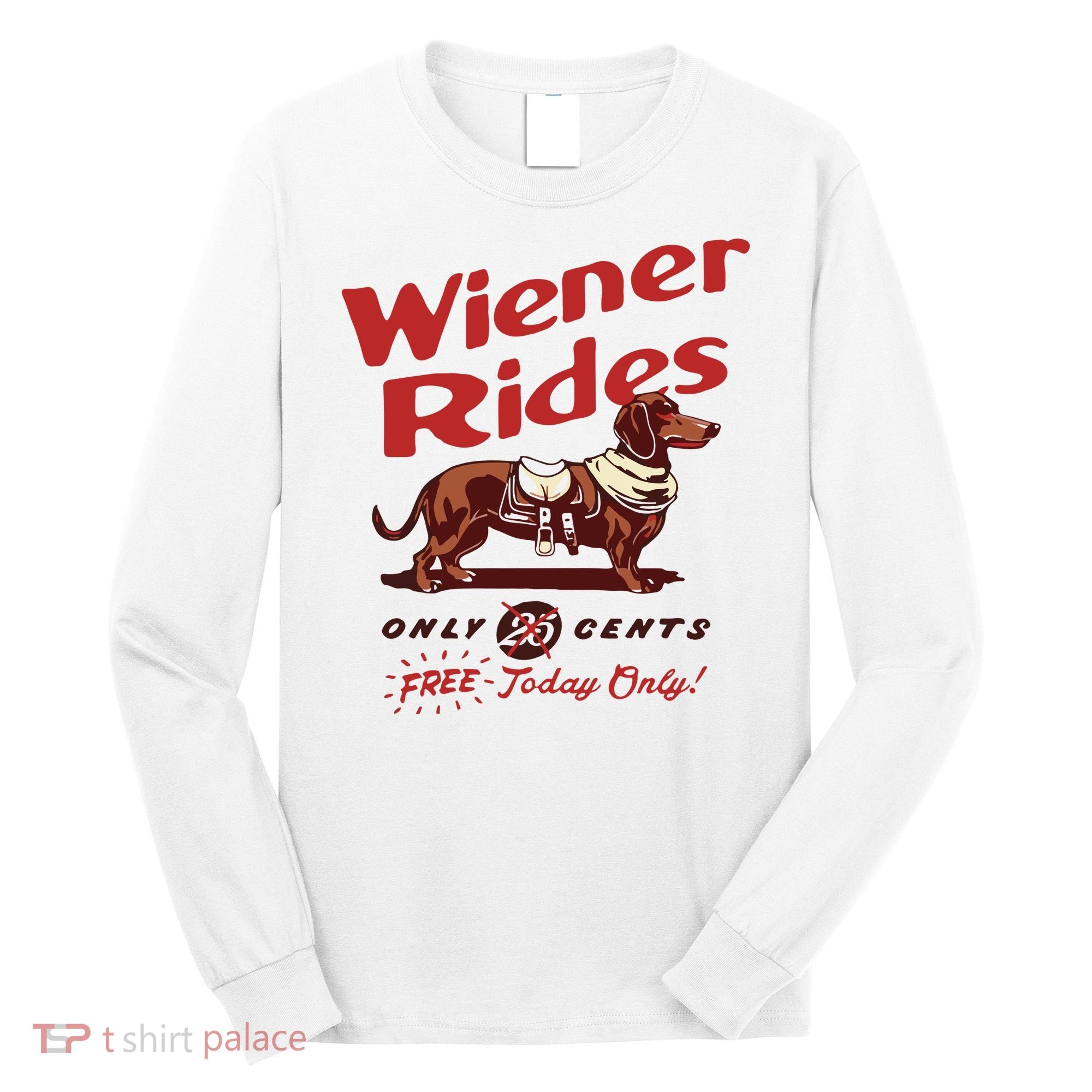 Dachshund Wiener Rides Only 25 Cents Free Today Only Long Sleeve Shirt