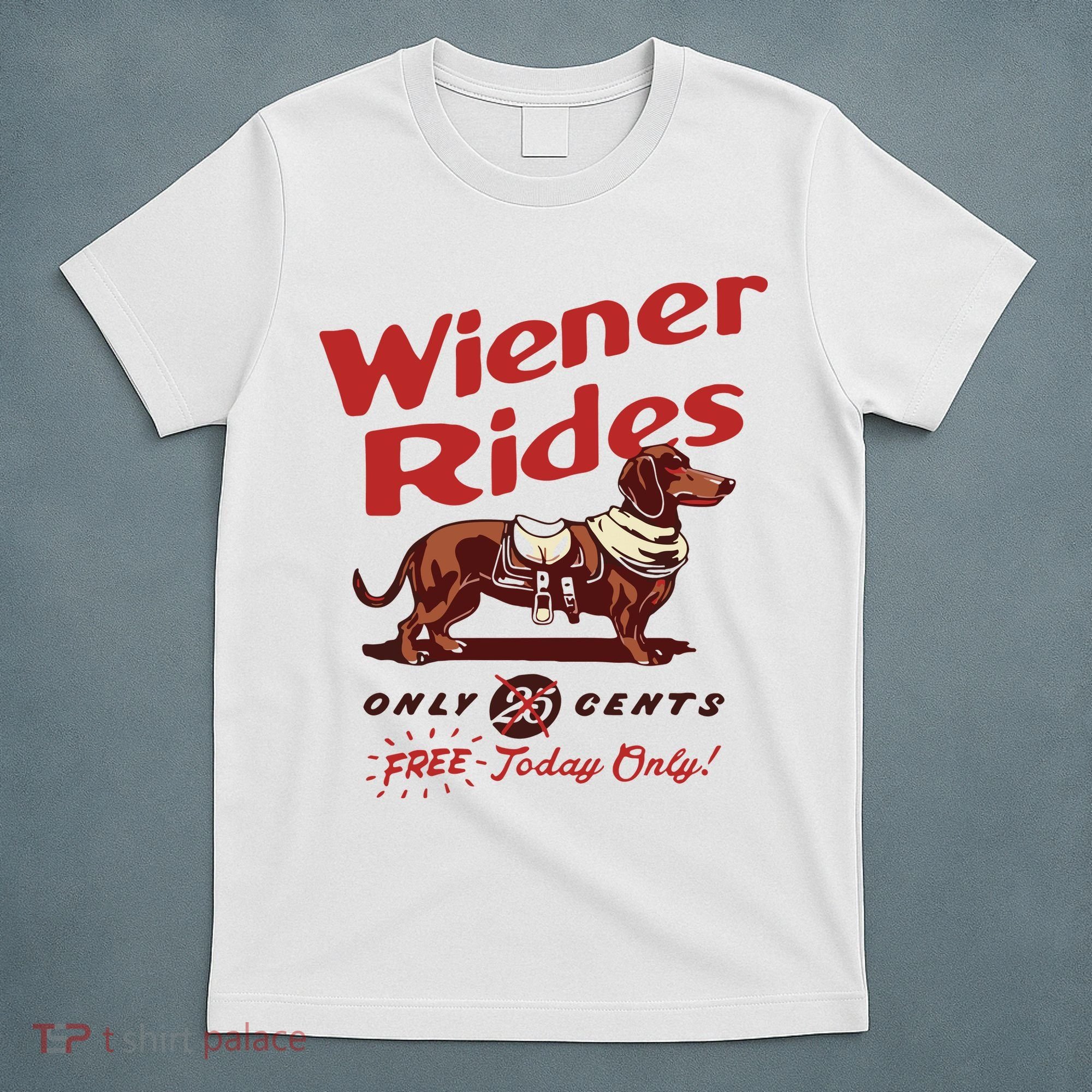 Dachshund Wiener Rides Only 25 Cents Free Today Only T-Shirt