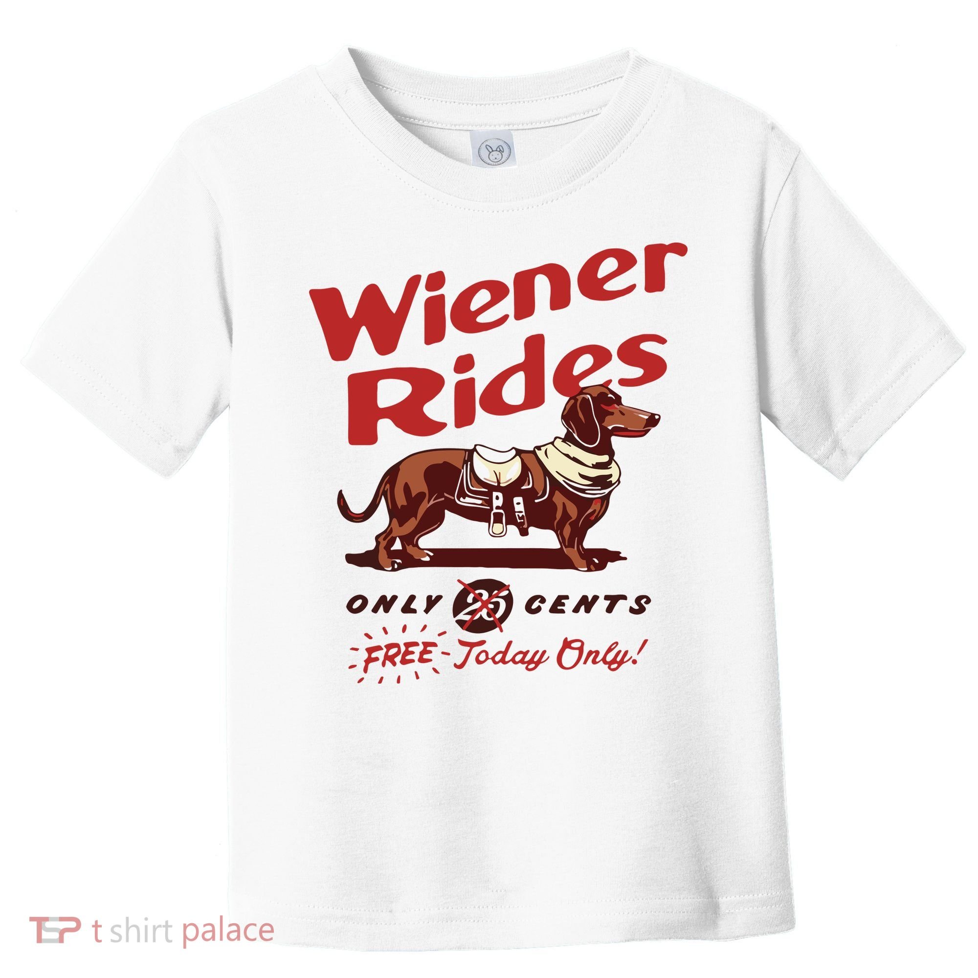 Dachshund Wiener Rides Only 25 Cents Free Today Only Toddler T-Shirt