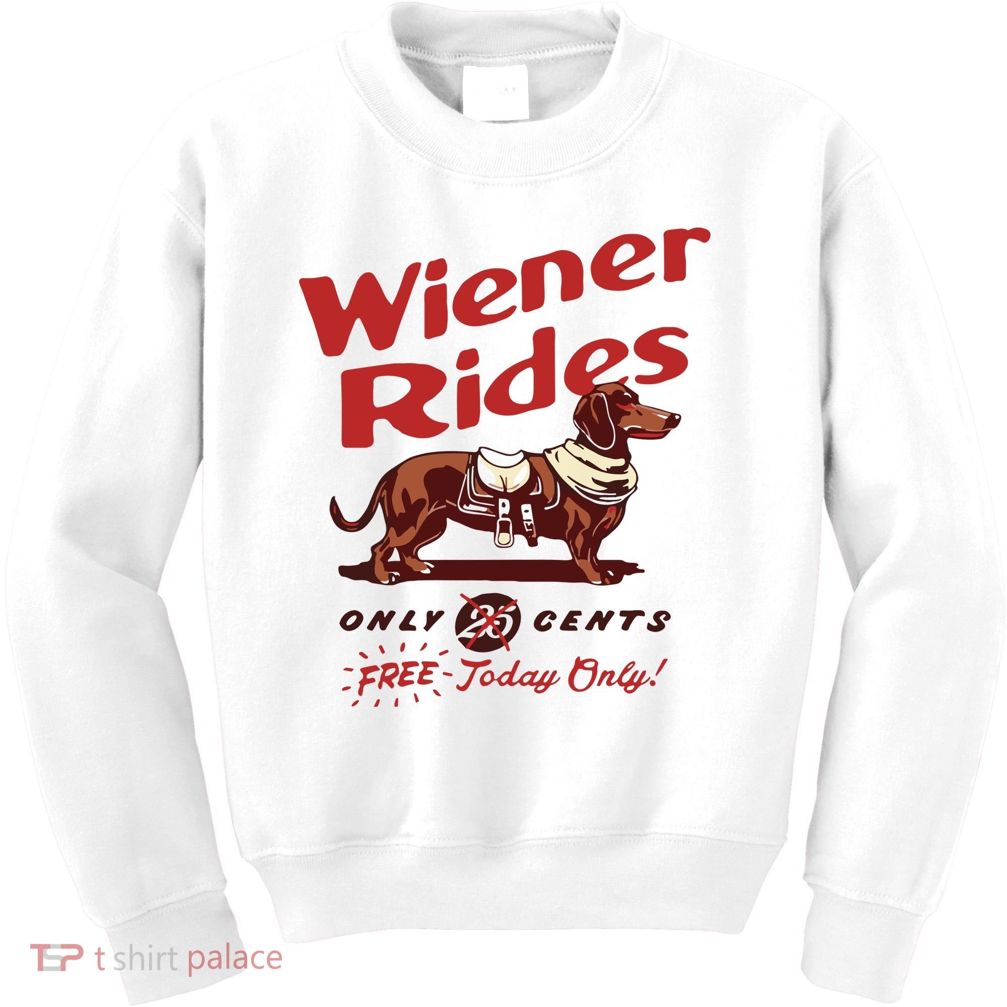 Dachshund Wiener Rides Only 25 Cents Free Today Only Kids Sweatshirt
