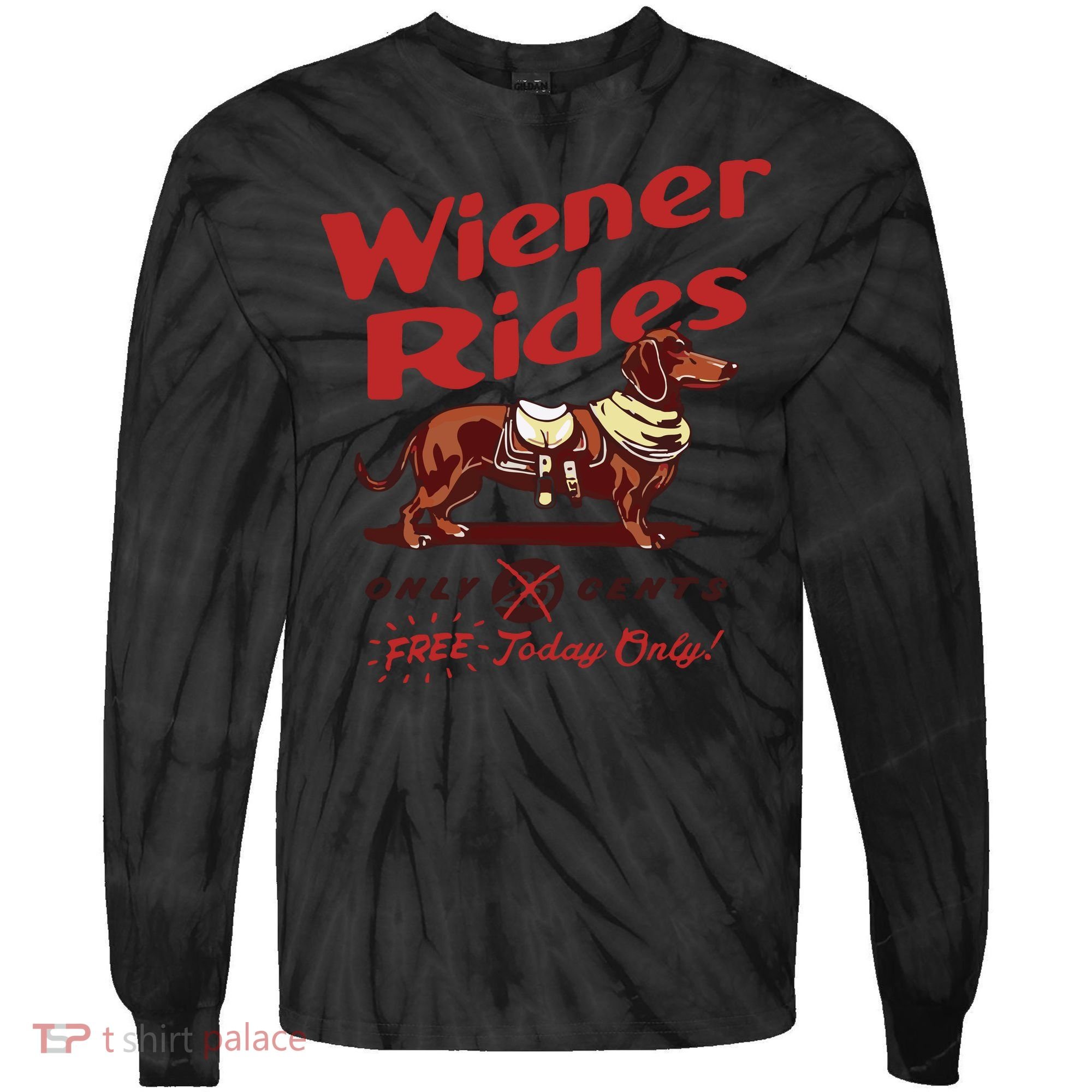 Dachshund Wiener Rides Only 25 Cents Free Today Only Tie-Dye Long Sleeve Shirt