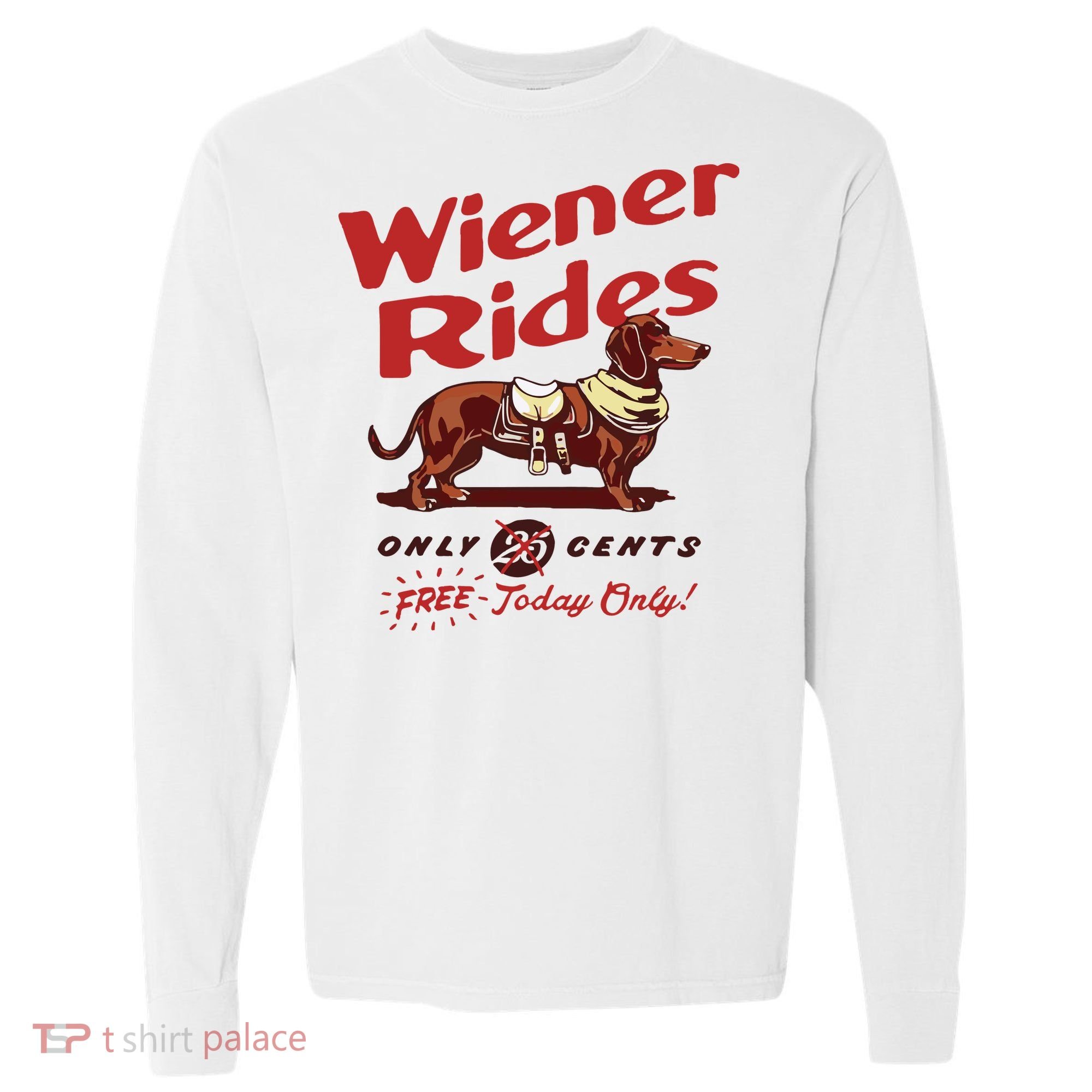 Dachshund Wiener Rides Only 25 Cents Free Today Only Comfort Colors Heavyweight Long Sleeve T-Shirt