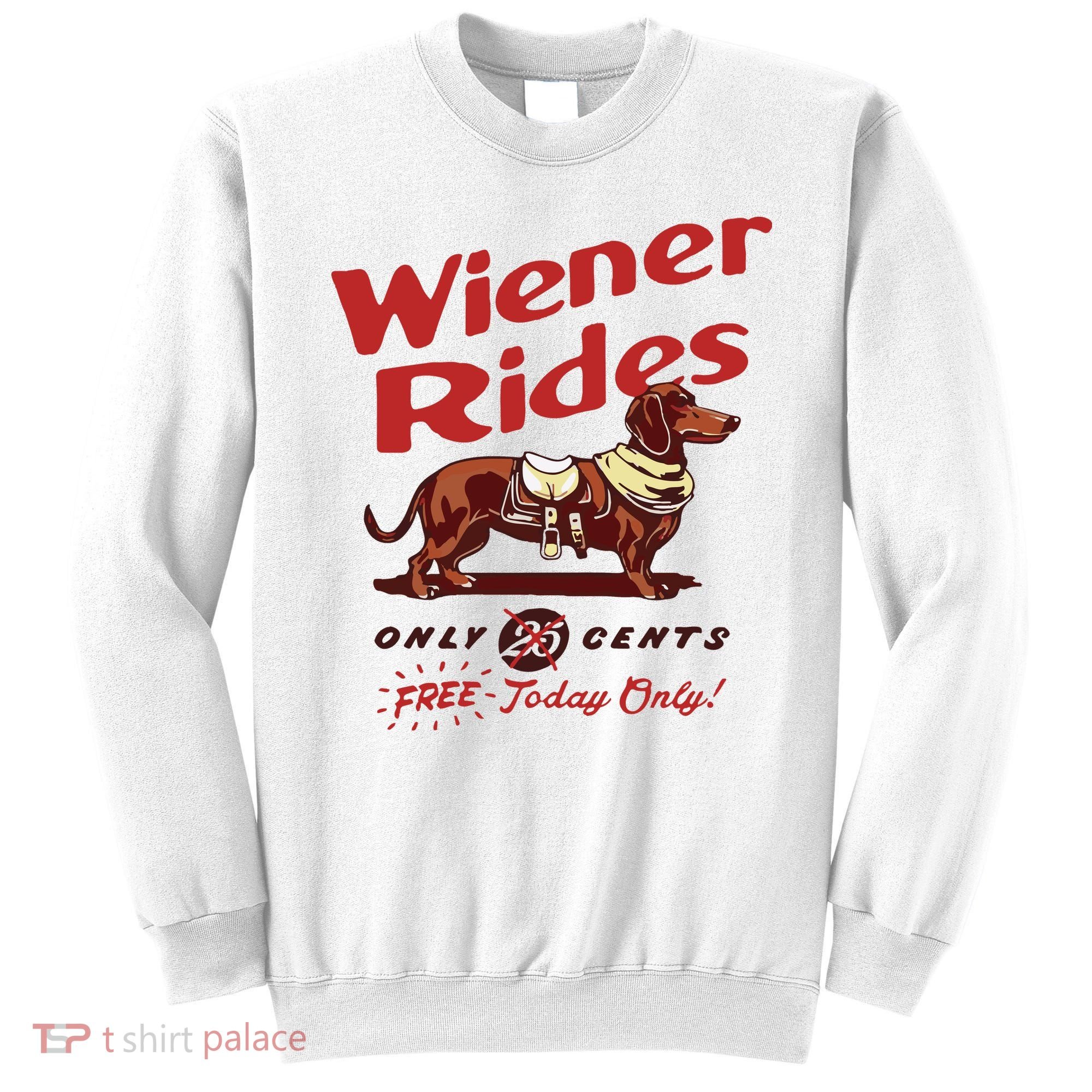 Dachshund Wiener Rides Only 25 Cents Free Today Only Sweatshirt