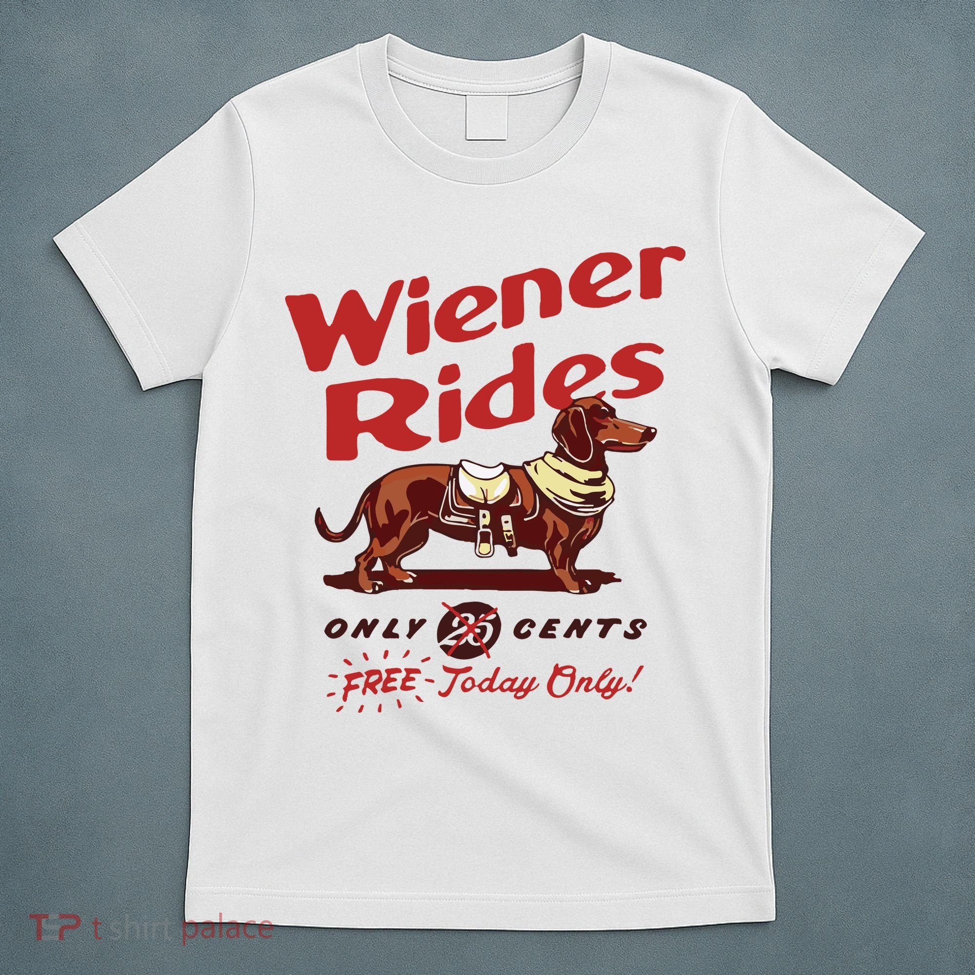 Dachshund Wiener Rides Only 25 Cents Free Today Only T-Shirt